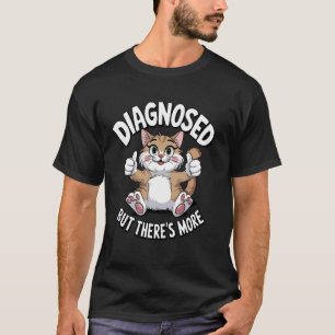 Diagnosed But There's More T-Shirt