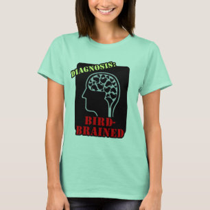 Diagnosis: Bird-Brained T-Shirt