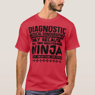 Diagnostic Medical Sonographer Ninja 1 T-Shirt