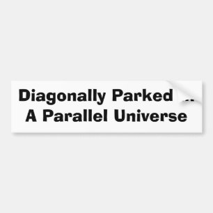 Diagonally Parked Bumper Sticker