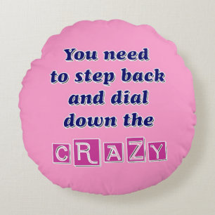 DIAL DOWN THE CRAZY ROUND CUSHION