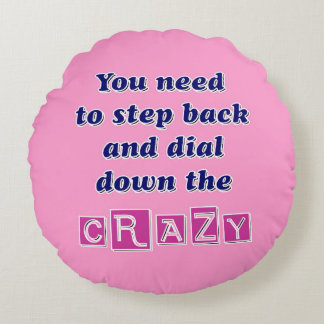DIAL DOWN THE CRAZY ROUND CUSHION