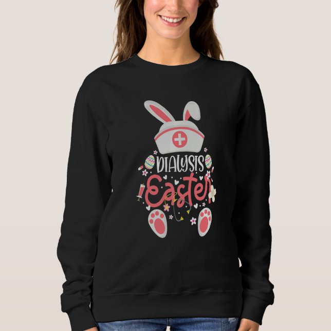 Dialysis Easter Day Nurse Outfit Bunny Ears Dialys Sweatshirt (Front)