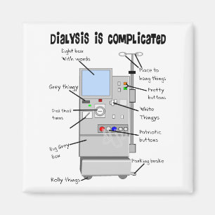 Dialysis Humour Gifts for Nurses, Techs, Patients Magnet