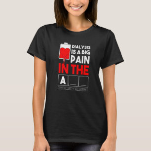 Dialysis Is A Big Pain In The Arm  Kidney Crew Nur T-Shirt