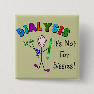 Dialysis "It's Not For Sissies" 15 Cm Square Badge