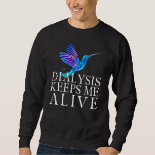 Dialysis Keeps Me Alive Kidney Motivational Men s Sweatshirt