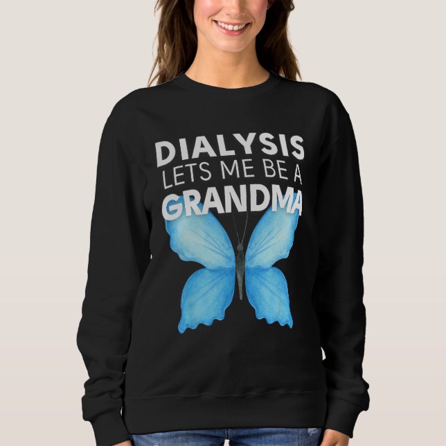 Dialysis Lets Me Be A Grandma Motivational Men s & Sweatshirt (Front)