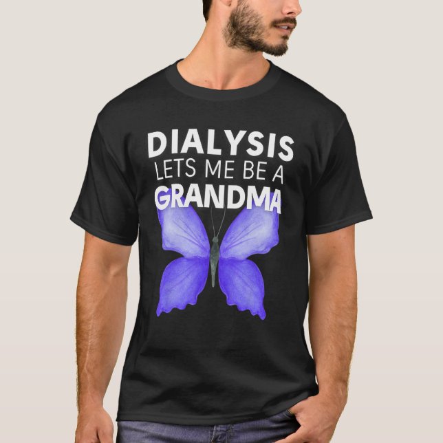 Dialysis Lets Me Be A Grandma Motivational Men s & T-Shirt (Front)