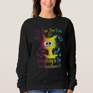 Dialysis Nurse Life Everything Is Fine Colorful Sweatshirt