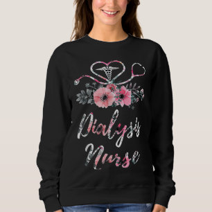 Dialysis Nurse Life Patient Care Floral Nursing St Sweatshirt