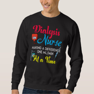 Dialysis Nurse Making A Difference Humour Nephrolo Sweatshirt