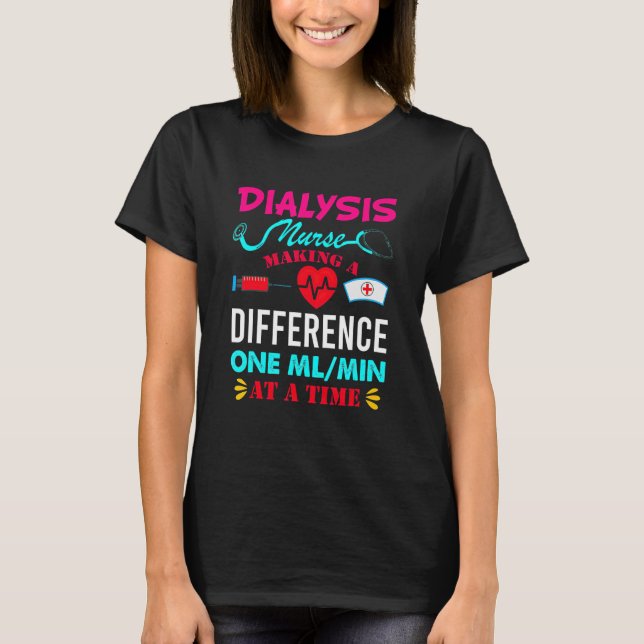 Dialysis Nurse Making a Difference Nursing Nurse T-Shirt (Front)
