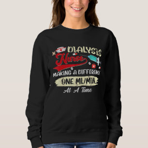 Dialysis Nurse Making A Difference One Mlmin At A  Sweatshirt
