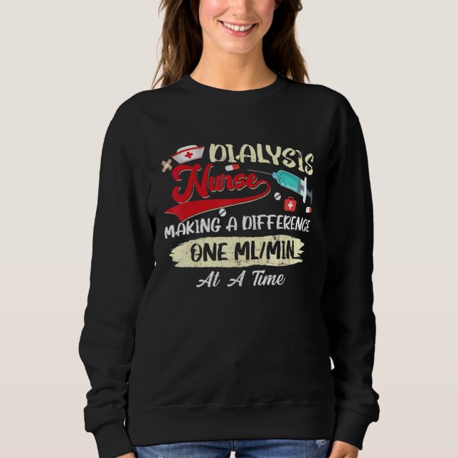 Dialysis Nurse Making A Difference One Mlmin At A  Sweatshirt (Front)