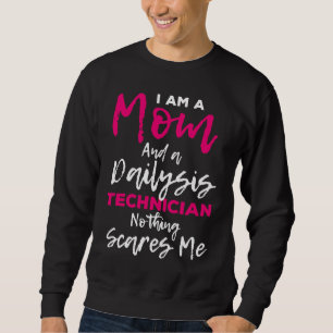 Dialysis Nurse Nephrology I Am A Mom And Dialysis Sweatshirt