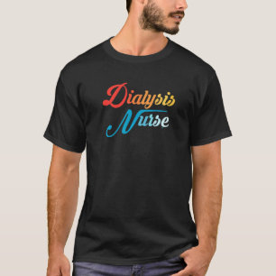 Dialysis Nurse Nephrology Nursing Registered Nurse T-Shirt