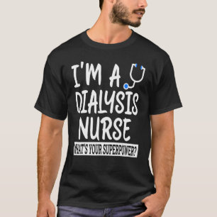 Dialysis Nurse  Nursing School & Medical Appreciat T-Shirt