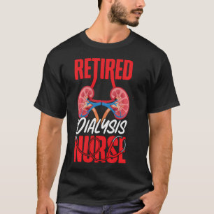Dialysis Nurse Retirement Retired Dialysis Nurse T-Shirt
