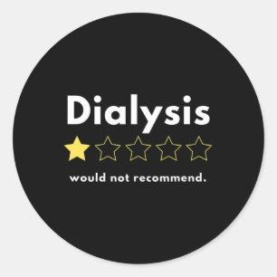 Dialysis One Of Five Stars Would Not Recommend  Classic Round Sticker