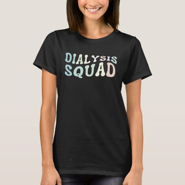 Dialysis Squad Dialysis Nurse Dialysis Technician T-Shirt (Front)