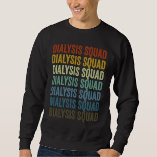 Dialysis Squad Dialysis Technician Sweatshirt