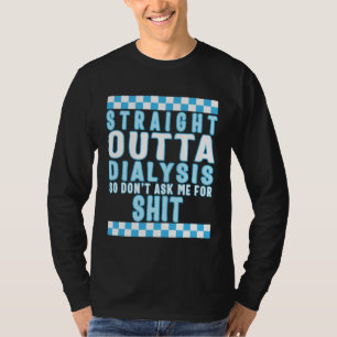 Dialysis Straight Outta Dialysis Tee Dialysis Pati
