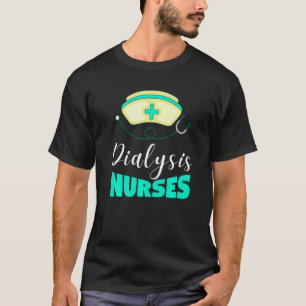 Dialysis Tech For Men Women Renal Hemodialysis Nur T-Shirt