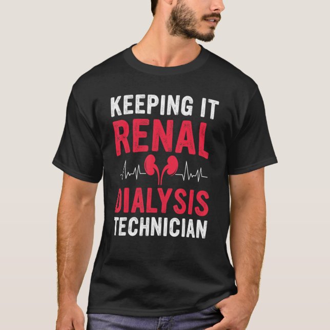 Dialysis Tech Keeping It Renal Heartbeat Dialysis  T-Shirt (Front)