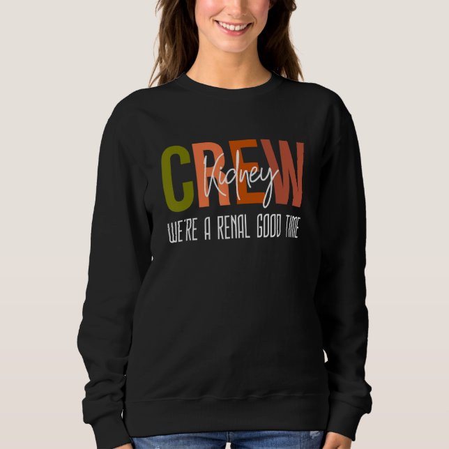 Dialysis Tech Pun Kidney Crew Nurses We're A Renal Sweatshirt (Front)