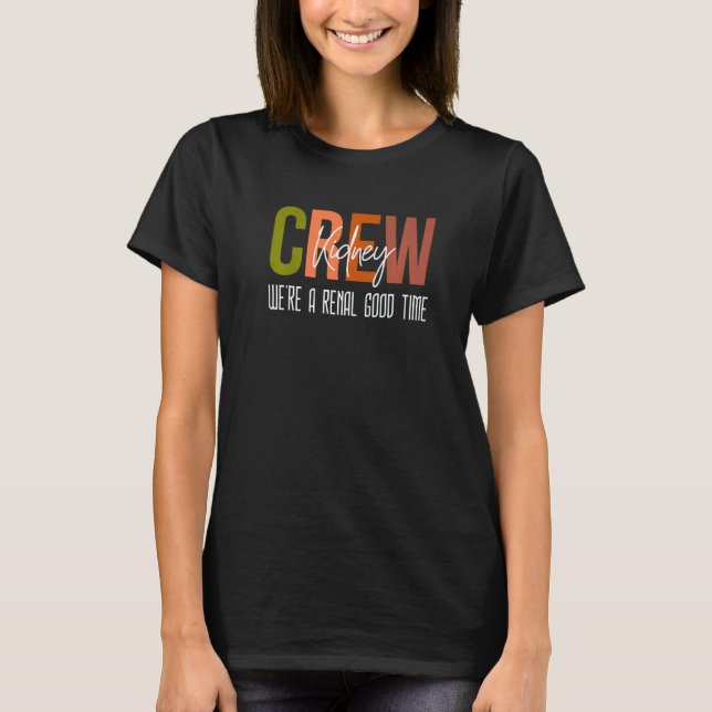 Dialysis Tech Pun Kidney Crew Nurses We're A Renal T-Shirt (Front)