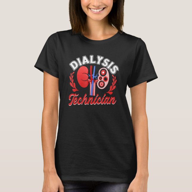 Dialysis Technician Accessories Tech Nephrology 6 T-Shirt (Front)