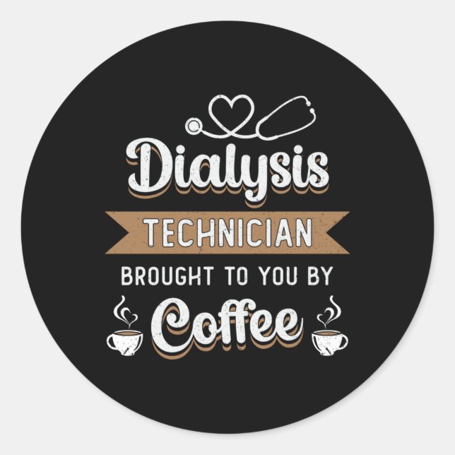 Dialysis Technician Brought Coffee Nephrology Tech Classic Round Sticker (Front)
