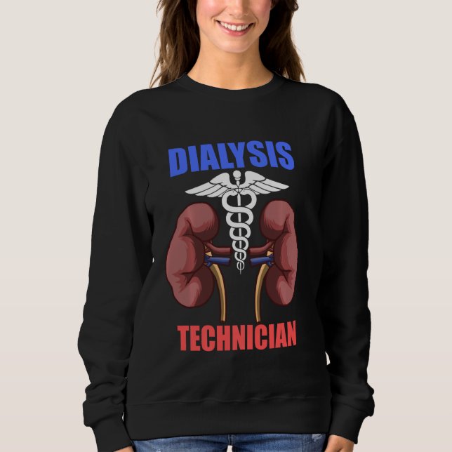 Dialysis Technician Kidneys Nephrology Tech Sweatshirt (Front)