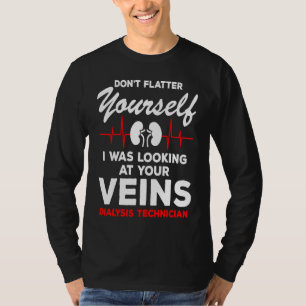 Dialysis Technician Quote Veins Flatter Heartbeat T-Shirt