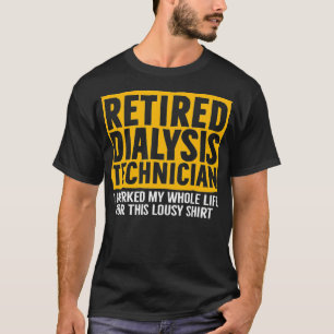 Dialysis Technician Retired Lousy Nephrology T-Shirt