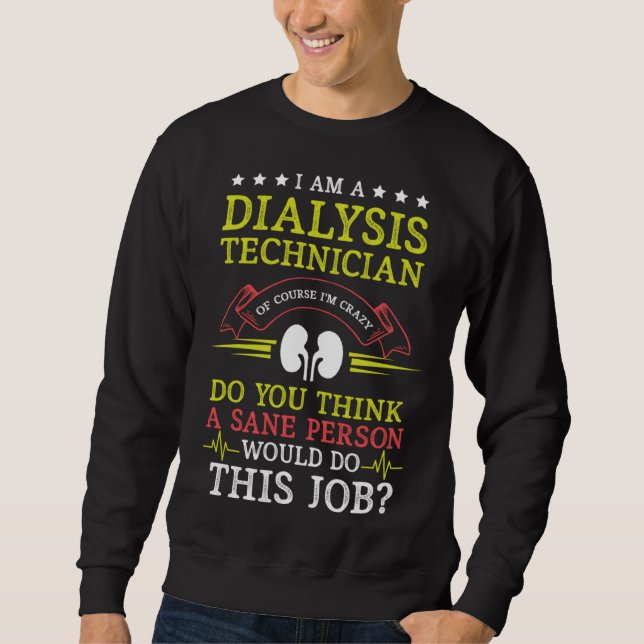Dialysis Technician Sane Person Nephrology Tech Sweatshirt (Front)