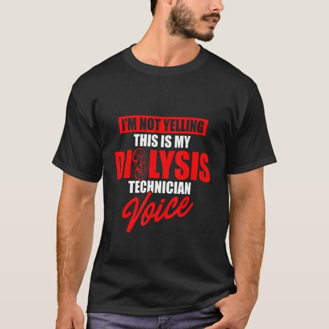 Dialysis Technician Yelling Voice Nephrology Tech  T-Shirt (Front)