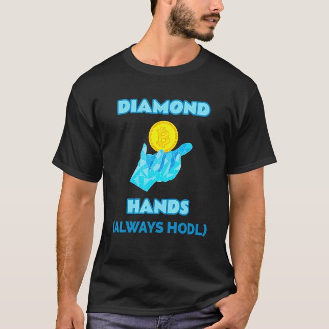 Diamond Hands Always Hodl -- Crypto Hold Bitcoin T T-Shirt (Front)