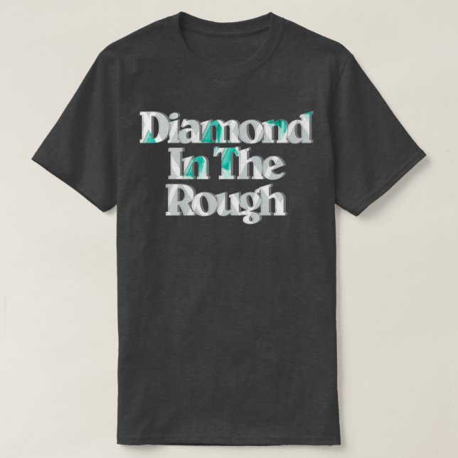 Diamond In The Rough T-Shirt (Design Front)