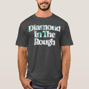 Diamond In The Rough T-Shirt