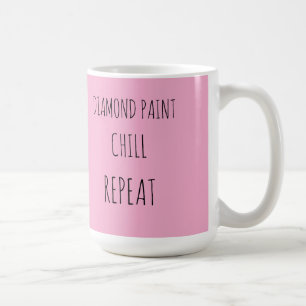 Diamond paint, chill, repeat coffee mug