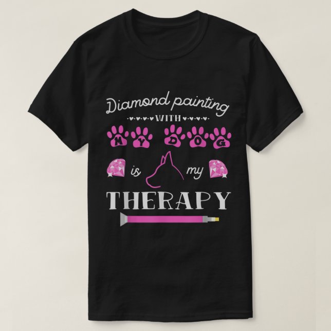 Diamond Painting with My Dog is My Therapy Artist  T-Shirt (Design Front)