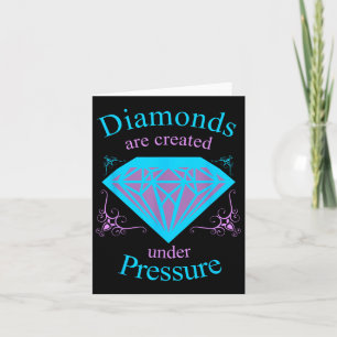 Diamonds Are Created Under Pressure - Motivational Card