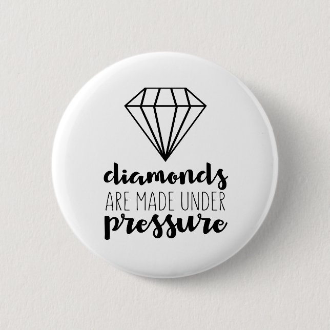 Diamonds Are Made Under Pressure 6 Cm Round Badge (Front)