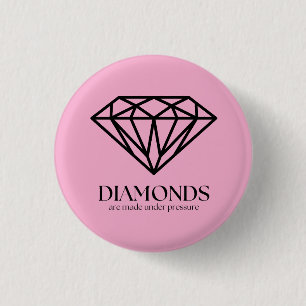 Diamonds Are Made Under Pressure Inspiration Quote 3 Cm Round Badge