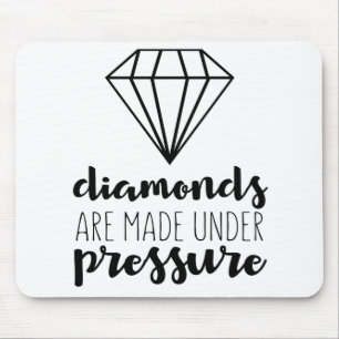 Diamonds Are Made Under Pressure Mouse Pad