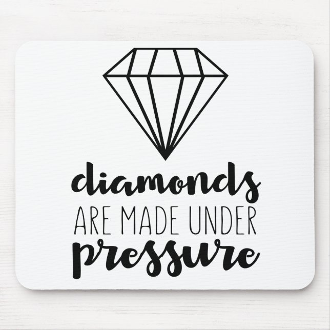 Diamonds Are Made Under Pressure Mouse Pad (Front)