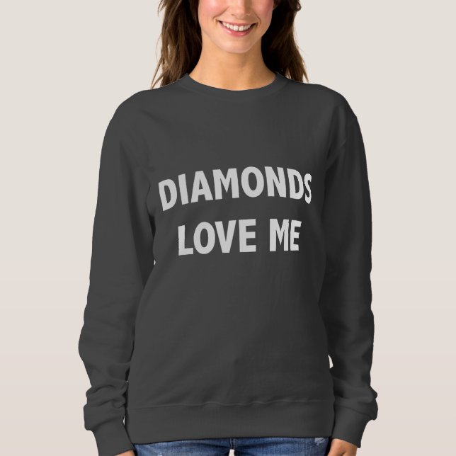 Diamonds Love Me Sweat-shirt Sweatshirt (Front)