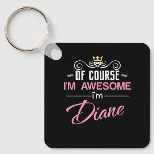 Diane Of Course I'm Awesome Name Key Ring